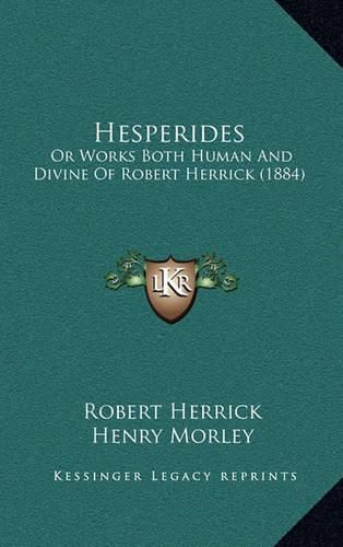 Cover image for Hesperides: Or Works Both Human and Divine of Robert Herrick (1884)