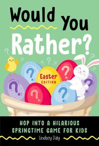 Cover image for Would You Rather? Easter Edition: Hop into a Hilarious Springtime Game for Kids