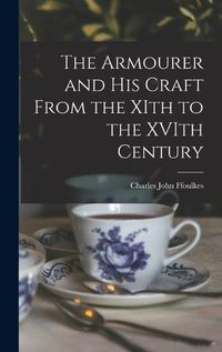 Cover image for The Armourer and his Craft From the XIth to the XVIth Century