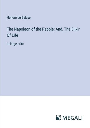 Cover image for The Napoleon of the People; And, The Elixir Of Life