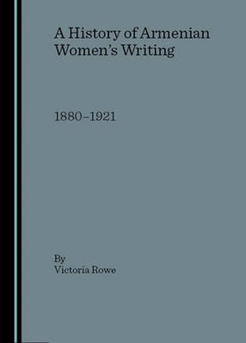 Cover image for A History of Armenian Women's Writing: 1880-1921