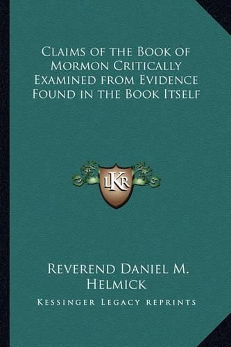 Cover image for Claims of the Book of Mormon Critically Examined from Evidence Found in the Book Itself