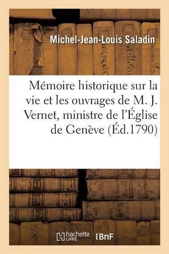 Cover image for Memoire Historique Sur La Vie Et Les Ouvrages de M. J. Vernet, Ministre de l'Eglise de Geneve