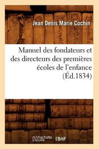 Cover image for Manuel Des Fondateurs Et Des Directeurs Des Premieres Ecoles de l'Enfance (Ed.1834)