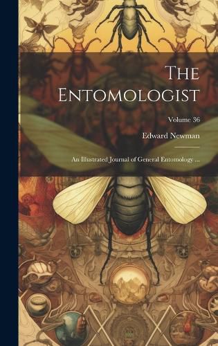 Cover image for The Entomologist; an Illustrated Journal of General Entomology ...; Volume 36