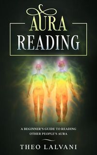 Cover image for Aura Reading: A Beginner's Guide to Reading Other People's Aura