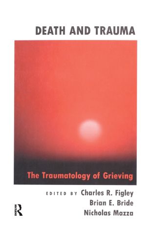 Cover image for Death and Trauma: The Traumatology of Grieving