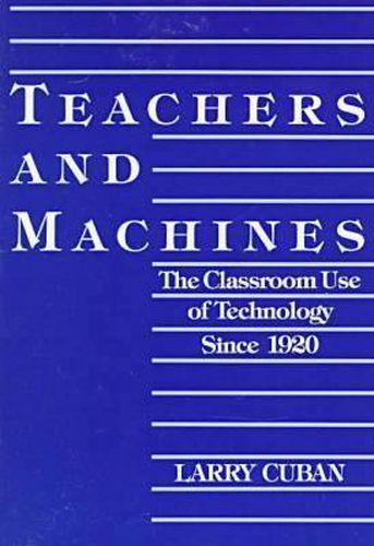 Cover image for Teachers and Machines: Classroom Use of Technology Since 1920
