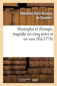 Cover image for Mustapha Et Zeangir, Tragedie En Cinq Actes Et En Vers, Representee Sur Le Theatre de Fontainebleau