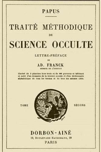 Cover image for Traite Methodique de Science Occulte - Tome Second: Enseignement Esoterique Et Metaphysique
