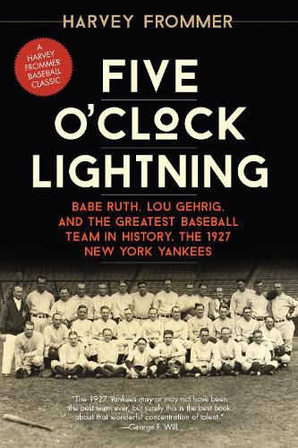 Cover image for Five O'Clock Lightning: Babe Ruth, Lou Gehrig, and the Greatest Baseball Team in History, the 1927 New York Yankees