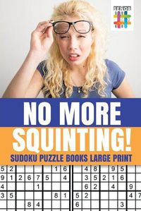 Cover image for No More Squinting! - Sudoku Puzzle Books Large Print