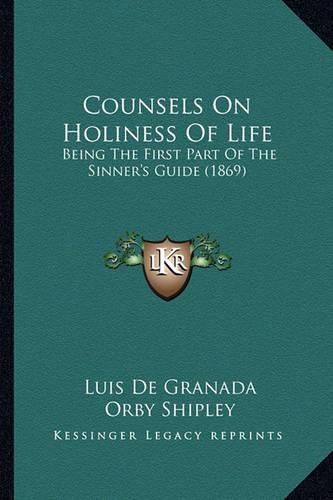 Counsels on Holiness of Life: Being the First Part of the Sinner's Guide (1869)