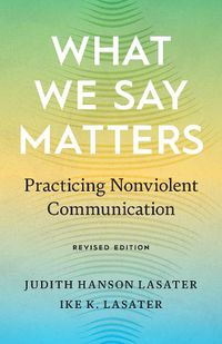 Cover image for What We Say Matters: Practicing Nonviolent Communication
