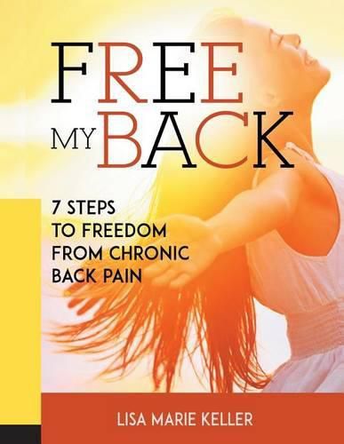 Free My Back: 7 Steps to Freedom from Chronic Back Pain