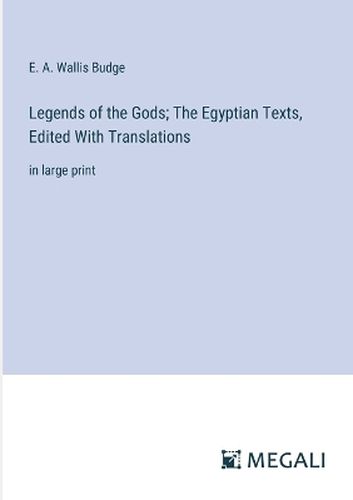 Legends of the Gods; The Egyptian Texts, Edited With Translations