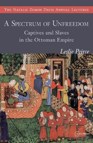 Cover image for A Spectrum of Unfreedom: Captives and Slaves in the Ottoman Empire