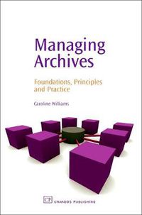 Cover image for Managing Archives: Foundations, Principles and Practice