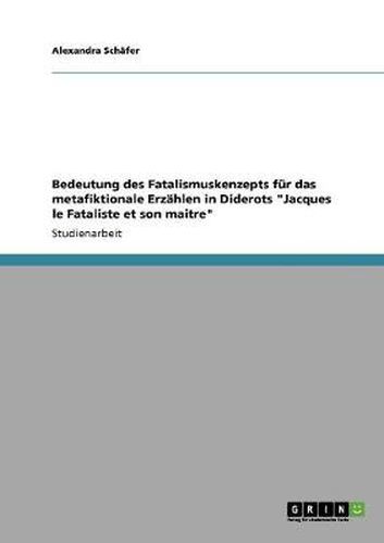 Cover image for Bedeutung des Fatalismuskenzepts fur das metafiktionale Erzahlen in Diderots  Jacques le Fataliste et son maitre