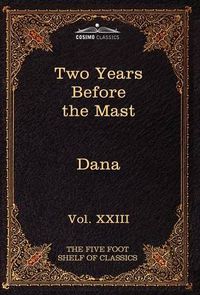 Cover image for Two Years Before the Mast: The Five Foot Shelf of Classics, Vol. XXIII (in 51 Volumes)