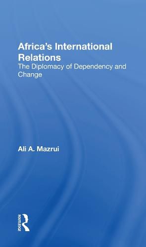 Cover image for Africa's International Relations: The Diplomacy of Dependency and Change