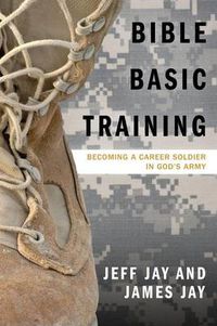 Cover image for Bible Basic Training: Becoming a Career Soldier in God's Army