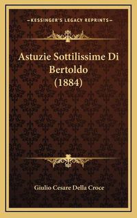 Cover image for Astuzie Sottilissime Di Bertoldo (1884)