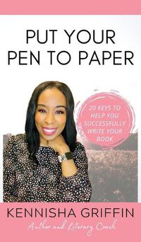 Cover image for Put Your Pen to Paper: 20 Keys to Help You Successfully Write Your Book