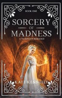 Cover image for Sorcery of Madness: A YA Fantasy Romance: Book One