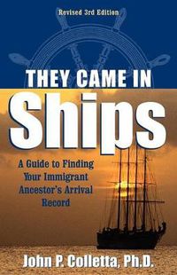 Cover image for They Came In Ships: A Guide to Finding Your Immigrant Ancestor's Arrival Record