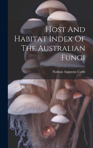 Cover image for Host And Habitat Index Of The Australian Fungi
