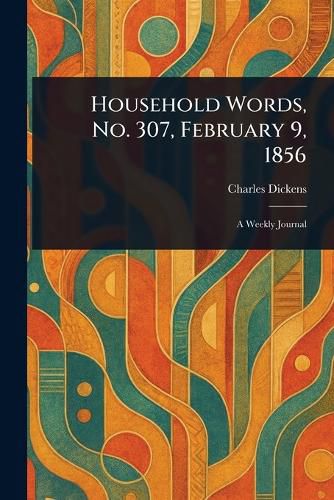Cover image for Household Words, No. 307, February 9, 1856