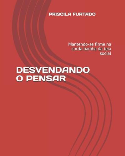 Cover image for Desvendando O Pensar: Mantendo-se firme na corda bamba da teia social