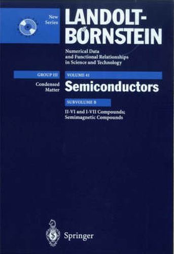 II-VI and I-VII Compounds; Semimagnetic Compounds: Supplement to Vols. III/17b, 22a (Print Version) Revised and Updated Edition of Vols. III/17b, 22a (CD-ROM)