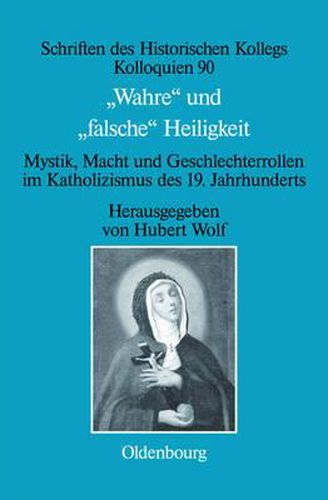 Wahre Und Falsche Heiligkeit: Mystik, Macht Und Geschlechterrollen Im Katholizismus Des 19. Jahrhunderts