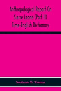 Cover image for Anthropological Report On Sierre Leone (Part Ii) Time-English Dictionary