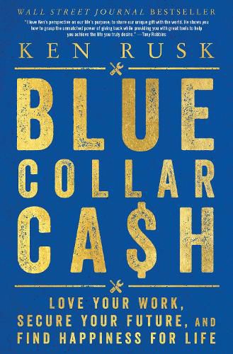 Cover image for Blue-Collar Cash: Love Your Work, Secure Your Future, And Find Happiness For Life