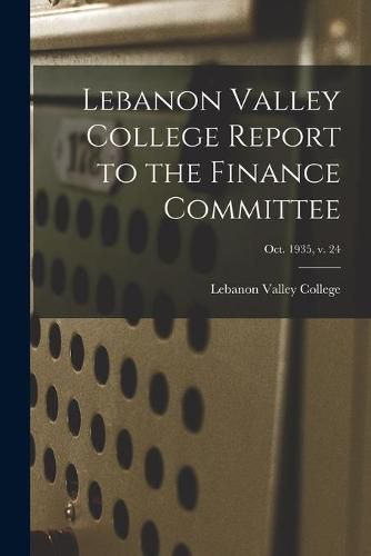 Cover image for Lebanon Valley College Report to the Finance Committee; Oct. 1935, v. 24