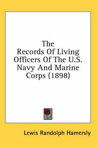 Cover image for The Records of Living Officers of the U.S. Navy and Marine Corps (1898)