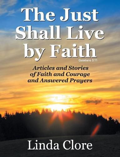 Cover image for The Just Shall Live by Faith: Articles and Stories of Faith and Courage and Answered Prayers