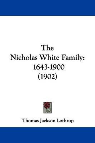 The Nicholas White Family: 1643-1900 (1902)