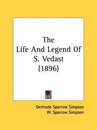 Cover image for The Life and Legend of S. Vedast (1896)