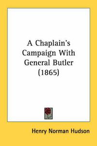 Cover image for A Chaplain's Campaign with General Butler (1865)