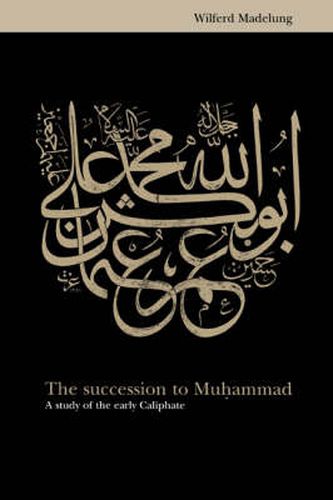 Cover image for The Succession to Muhammad: A Study of the Early Caliphate