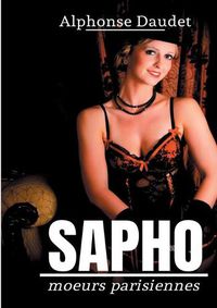 Cover image for Sapho: moeurs parisiennes - un roman erotique d'Alphonse Daudet -