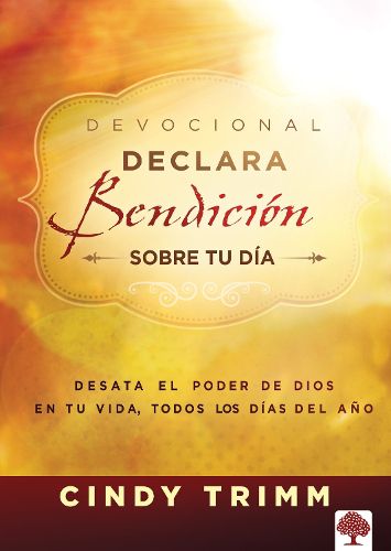 Cover image for Devocional Declara Bendicion Sobre Tu Dia: Desata El Poder de Dios En Tu Vida, Todos Los Dias del Ano