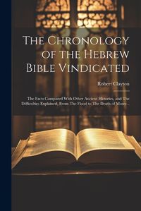 Cover image for The Chronology of the Hebrew Bible Vindicated