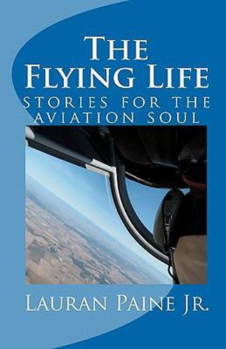 Cover image for The Flying Life: stories for the aviation soul