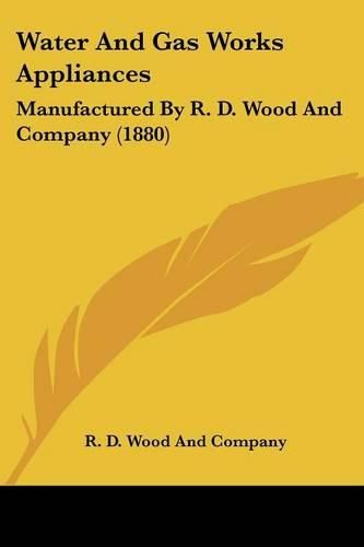 Cover image for Water and Gas Works Appliances: Manufactured by R. D. Wood and Company (1880)