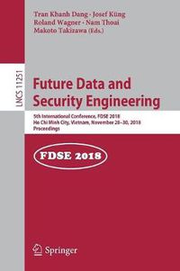 Cover image for Future Data and Security Engineering: 5th International Conference, FDSE 2018, Ho Chi Minh City, Vietnam, November 28-30, 2018, Proceedings